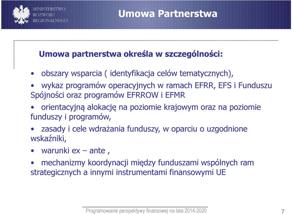 poziomie funduszy i programów, zasady i cele wdrażania funduszy, w oparciu o uzgodnione wskaźniki, warunki ex ante, mechanizmy