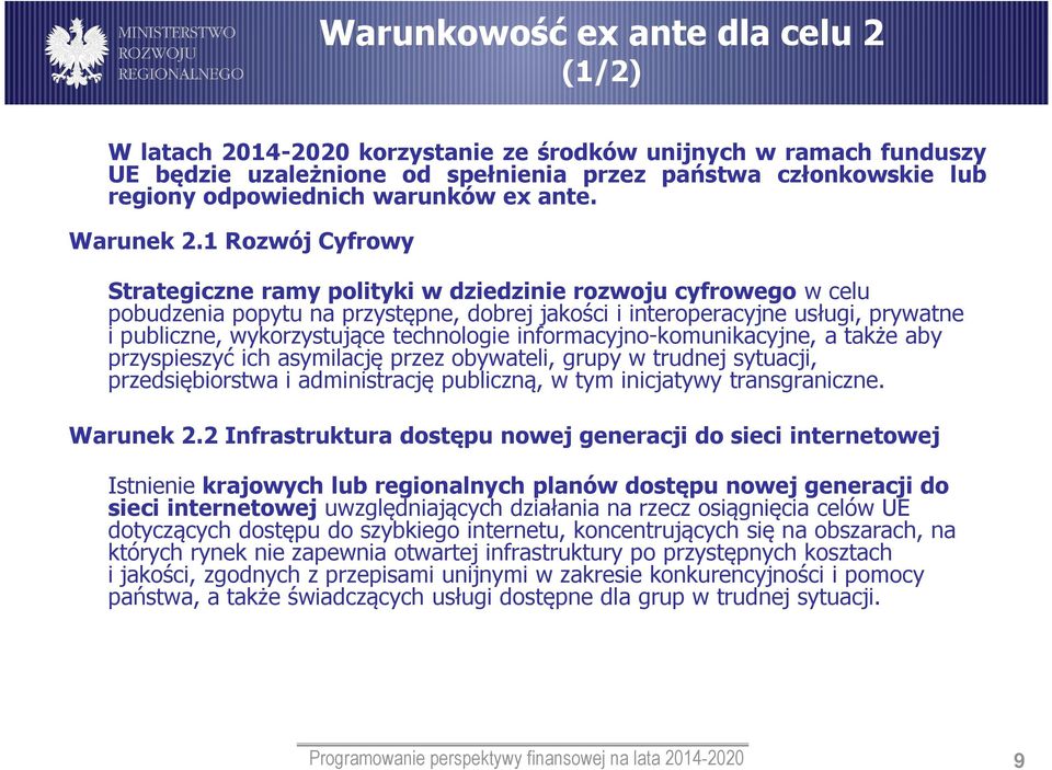 1 Rozwój Cyfrowy Strategiczne ramy polityki w dziedzinie rozwoju cyfrowego w celu pobudzenia popytu na przystępne, dobrej jakości i interoperacyjne usługi, prywatne i publiczne, wykorzystujące