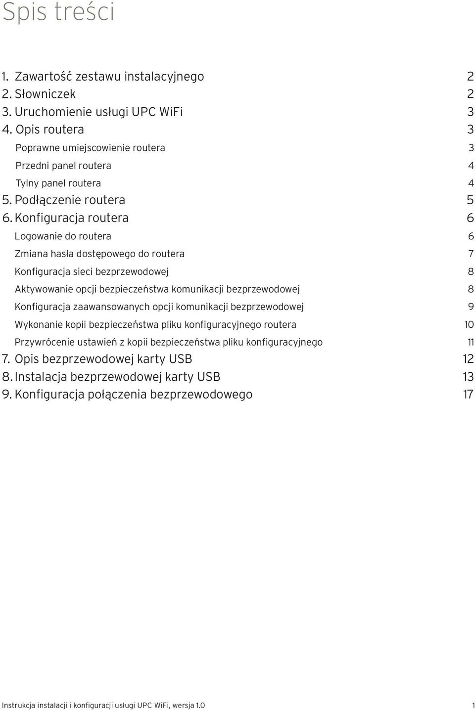 Konfiguracja routera 6 Logowanie do routera 6 Zmiana hasła dostępowego do routera 7 Konfiguracja sieci bezprzewodowej 8 Aktywowanie opcji bezpieczeństwa komunikacji bezprzewodowej 8 Konfiguracja