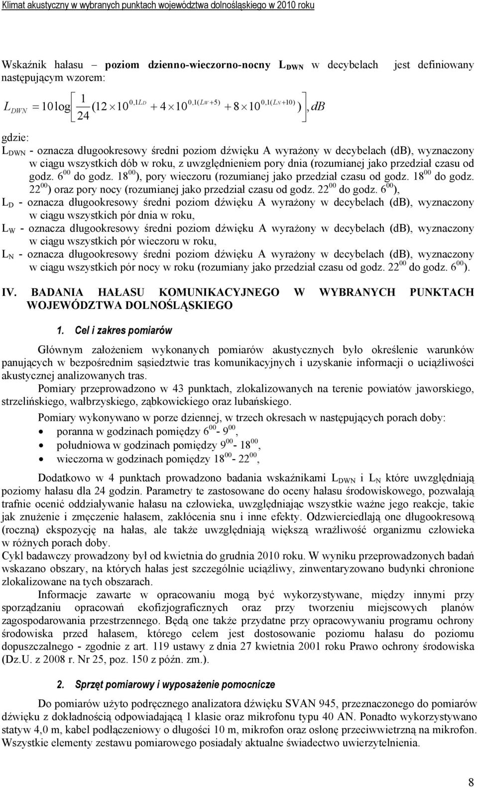 18 00 ), pory wieczoru (rozumianej jako przedział czasu od godz. 18 00 do godz. 22 00 ) oraz pory nocy (rozumianej jako przedział czasu od godz. 22 00 do godz.