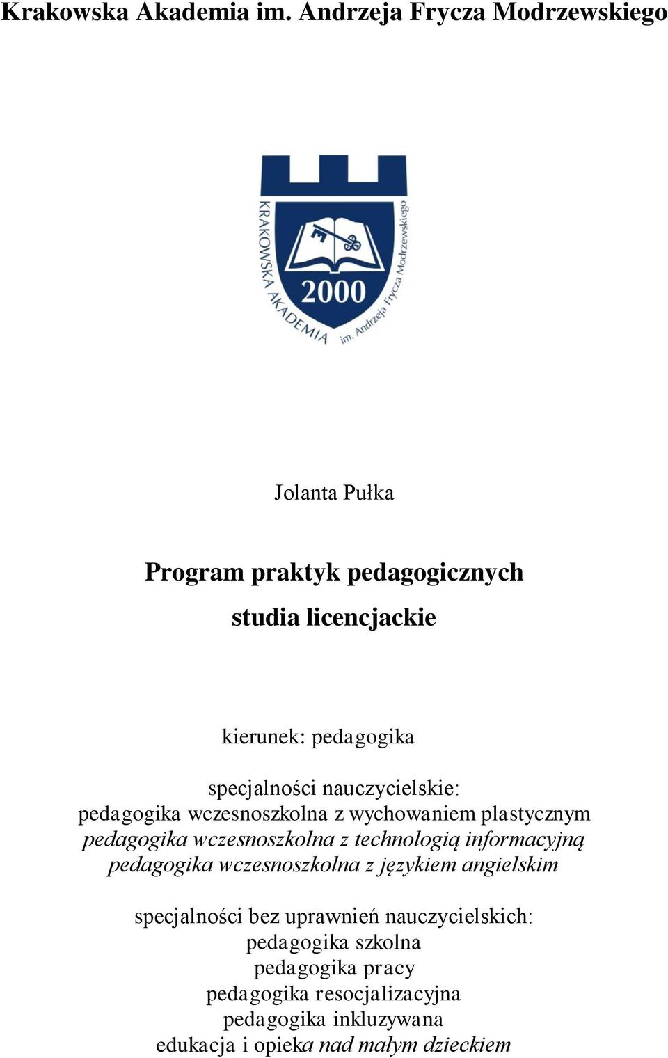 specjalności nauczycielskie: pedagogika wczesnoszkolna z wychowaniem plastycznym pedagogika wczesnoszkolna z technologią