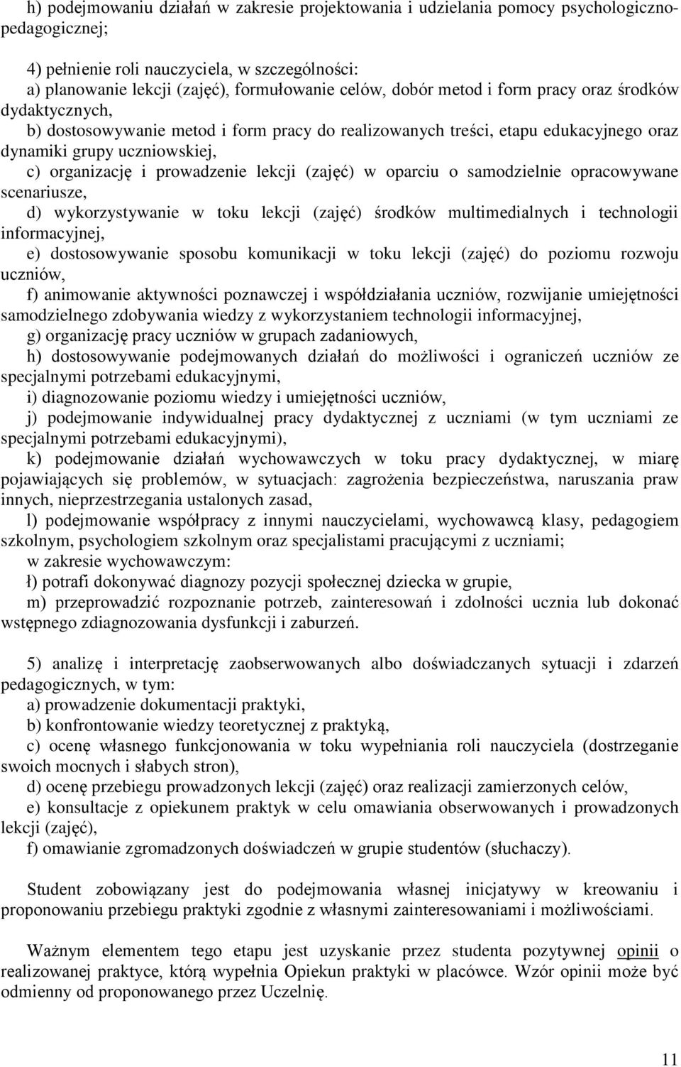 lekcji (zajęć) w oparciu o samodzielnie opracowywane scenariusze, d) wykorzystywanie w toku lekcji (zajęć) środków multimedialnych i technologii informacyjnej, e) dostosowywanie sposobu komunikacji w