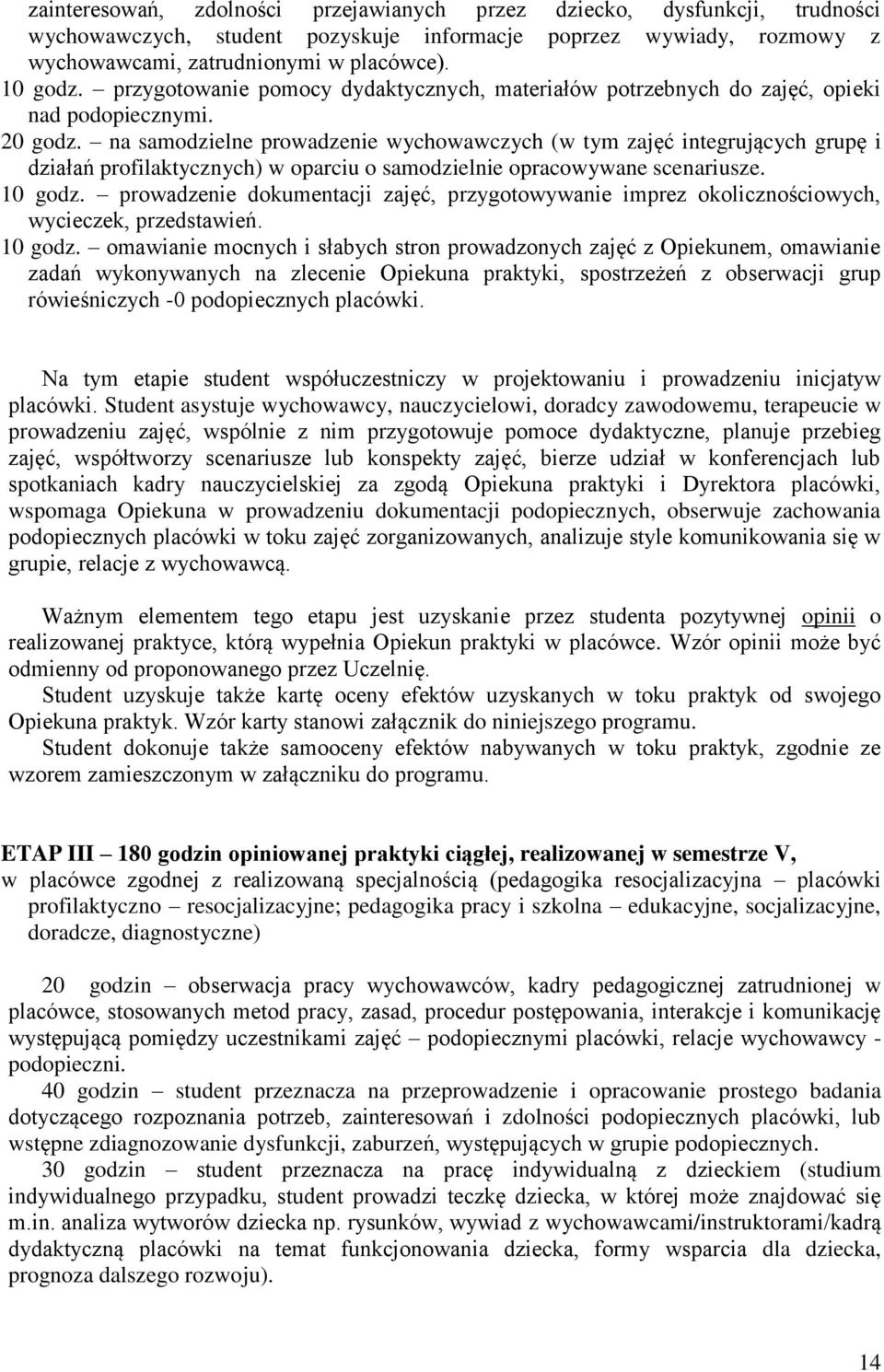 na samodzielne prowadzenie wychowawczych (w tym zajęć integrujących grupę i działań profilaktycznych) w oparciu o samodzielnie opracowywane scenariusze. 10 godz.