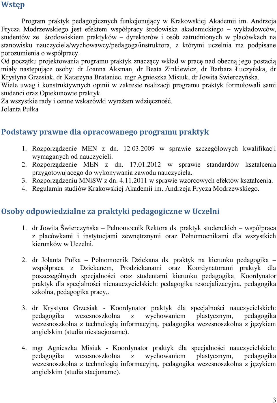 nauczyciela/wychowawcy/pedagoga/instruktora, z którymi uczelnia ma podpisane porozumienia o współpracy.