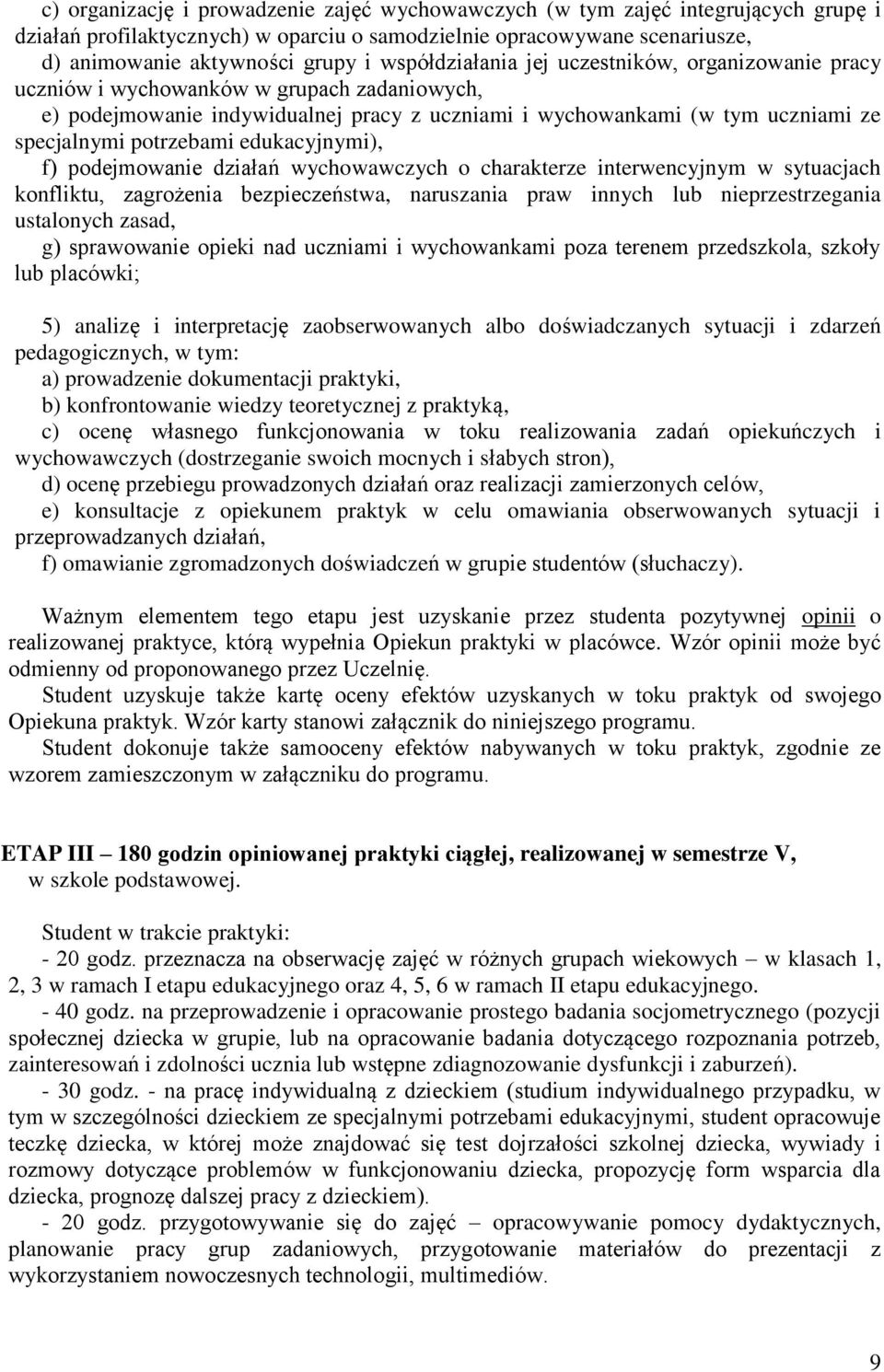 potrzebami edukacyjnymi), f) podejmowanie działań wychowawczych o charakterze interwencyjnym w sytuacjach konfliktu, zagrożenia bezpieczeństwa, naruszania praw innych lub nieprzestrzegania ustalonych