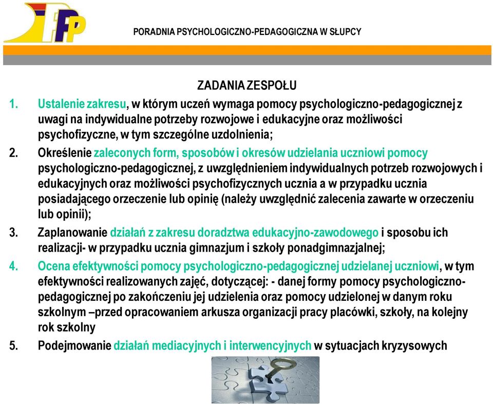 Określenie zaleconych form, sposobów i okresów udzielania uczniowi pomocy psychologiczno-pedagogicznej, z uwzględnieniem indywidualnych potrzeb rozwojowych i edukacyjnych oraz możliwości