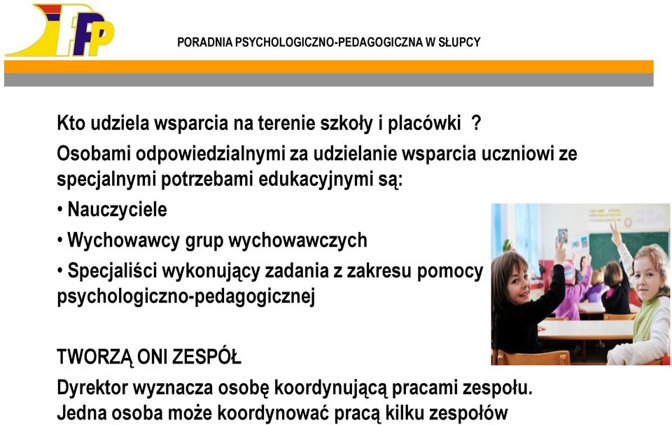 są: Nauczyciele Wychowawcy grup wychowawczych Specjaliści wykonujący zadania z zakresu pomocy