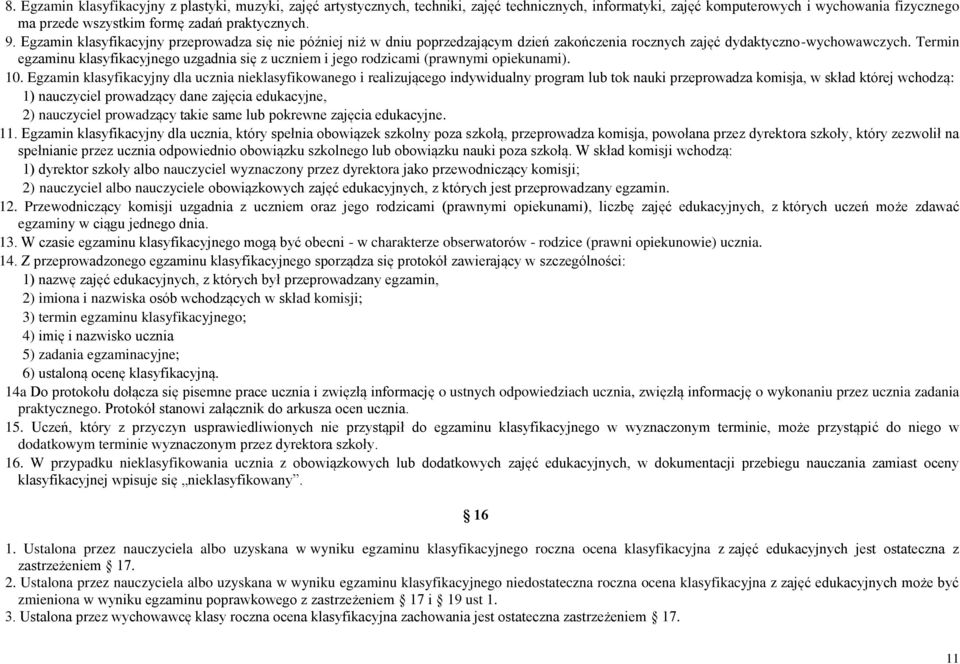 Termin egzaminu klasyfikacyjnego uzgadnia się z uczniem i jego rodzicami (prawnymi opiekunami). 10.