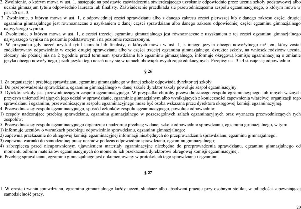 Zaświadczenie przedkłada się przewodniczącemu zespołu egzaminacyjnego, o którym mowa w par. 26 ust. 3. 3. Zwolnienie, o którym mowa w ust.