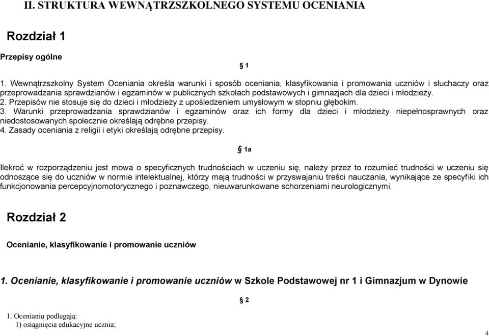 i gimnazjach dla dzieci i młodzieży. 2. Przepisów nie stosuje się do dzieci i młodzieży z upośledzeniem umysłowym w stopniu głębokim. 3.