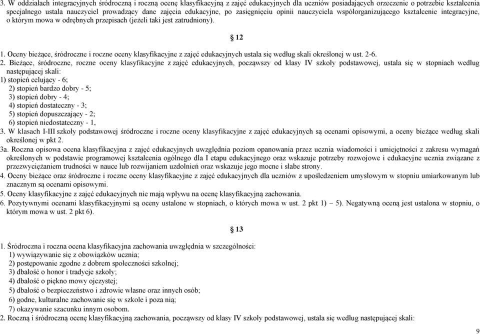 Oceny bieżące, śródroczne i roczne oceny klasyfikacyjne z zajęć edukacyjnych ustala się według skali określonej w ust. 2-