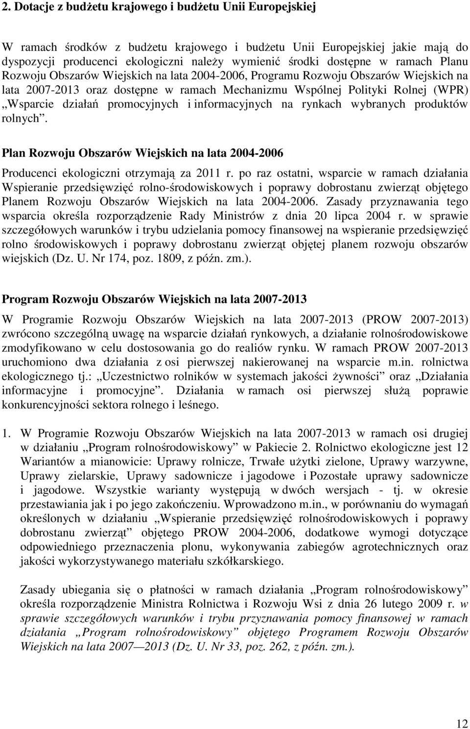 działań promocyjnych i informacyjnych na rynkach wybranych produktów rolnych. Plan Rozwoju Obszarów Wiejskich na lata 2004-2006 Producenci ekologiczni otrzymają za 2011 r.