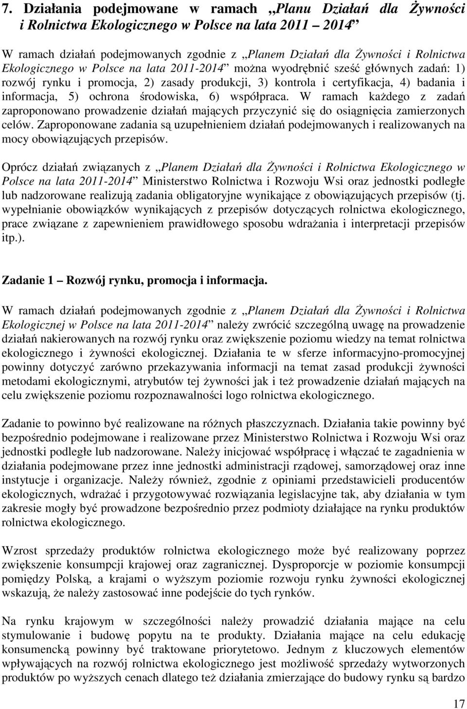 środowiska, 6) współpraca. W ramach każdego z zadań zaproponowano prowadzenie działań mających przyczynić się do osiągnięcia zamierzonych celów.