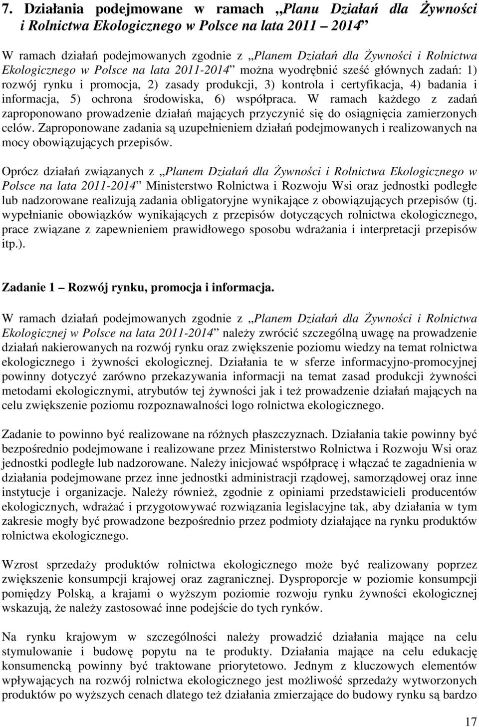 środowiska, 6) współpraca. W ramach każdego z zadań zaproponowano prowadzenie działań mających przyczynić się do osiągnięcia zamierzonych celów.