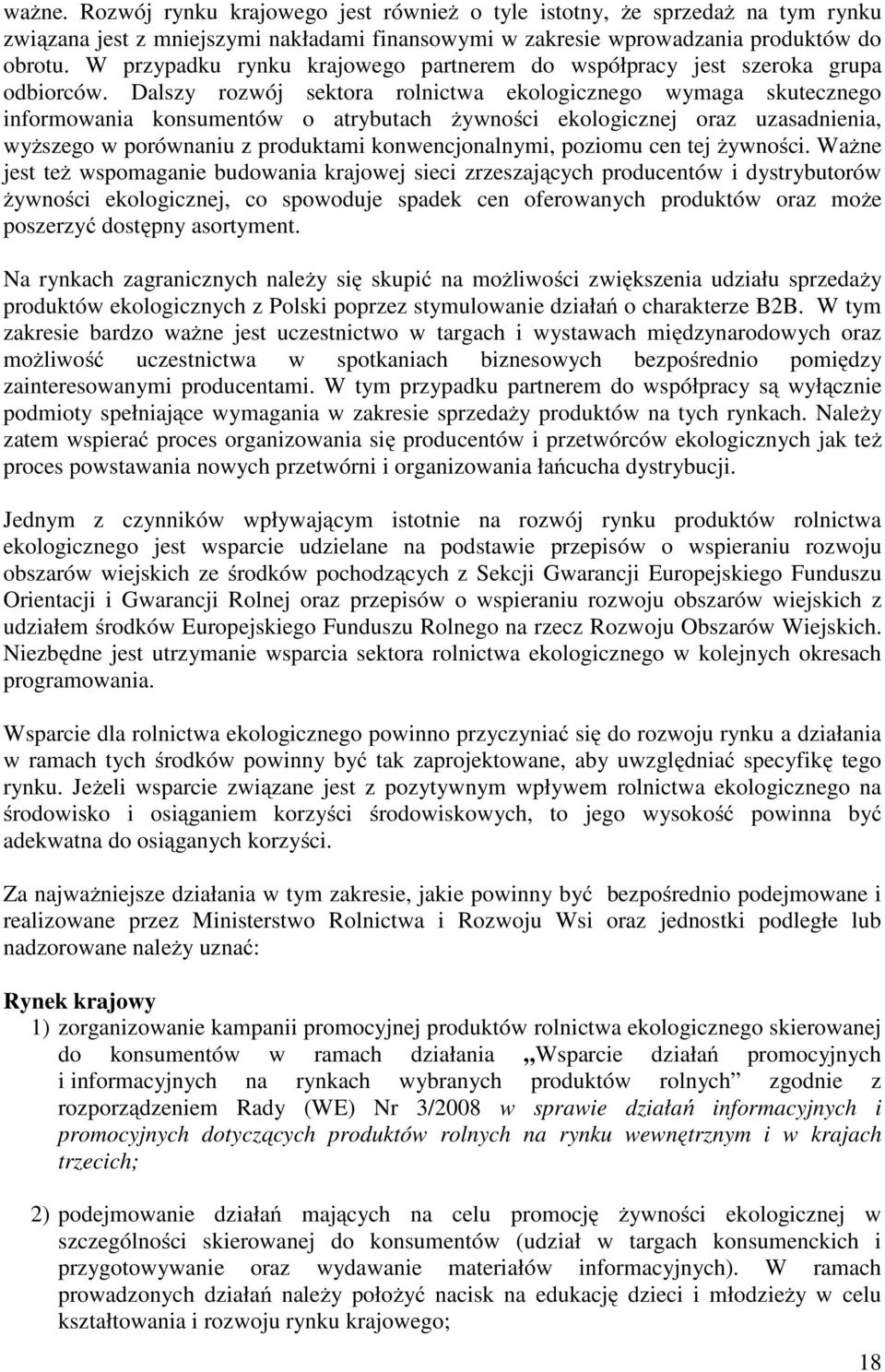 Dalszy rozwój sektora rolnictwa ekologicznego wymaga skutecznego informowania konsumentów o atrybutach żywności ekologicznej oraz uzasadnienia, wyższego w porównaniu z produktami konwencjonalnymi,