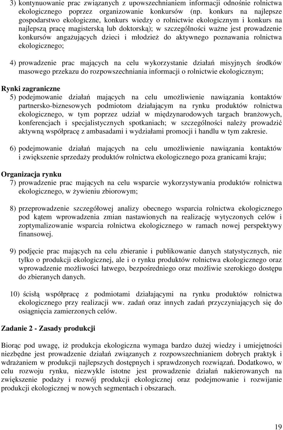 angażujących dzieci i młodzież do aktywnego poznawania rolnictwa ekologicznego; 4) prowadzenie prac mających na celu wykorzystanie działań misyjnych środków masowego przekazu do rozpowszechniania