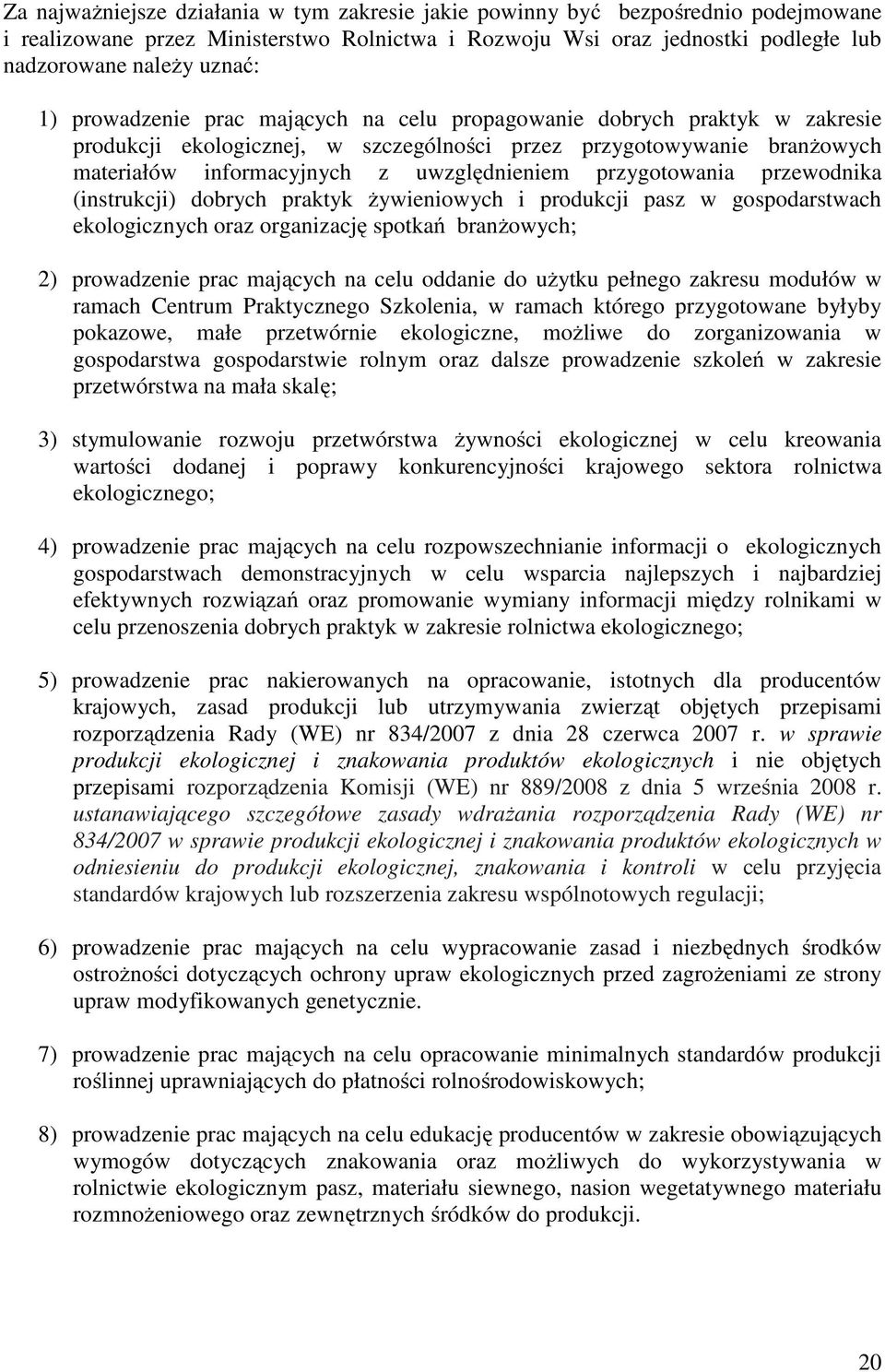 przygotowania przewodnika (instrukcji) dobrych praktyk żywieniowych i produkcji pasz w gospodarstwach ekologicznych oraz organizację spotkań branżowych; 2) prowadzenie prac mających na celu oddanie