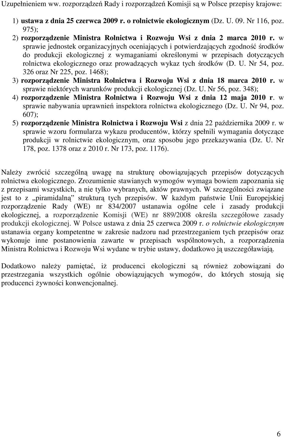 w sprawie jednostek organizacyjnych oceniających i potwierdzających zgodność środków do produkcji ekologicznej z wymaganiami określonymi w przepisach dotyczących rolnictwa ekologicznego oraz