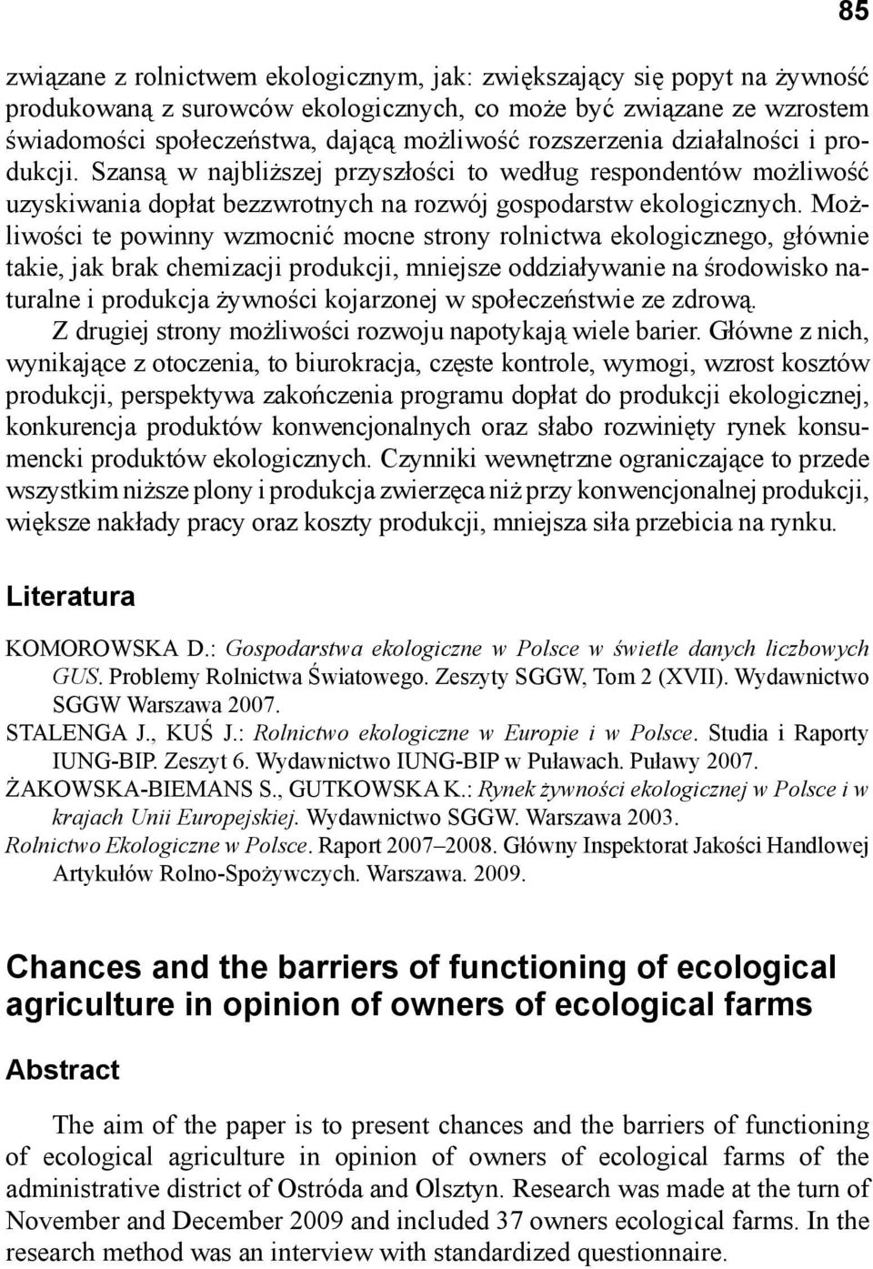 Możliwości te powinny wzmocnić mocne strony rolnictwa ekologicznego, głównie takie, jak brak chemizacji produkcji, mniejsze oddziaływanie na środowisko naturalne i produkcja żywności kojarzonej w