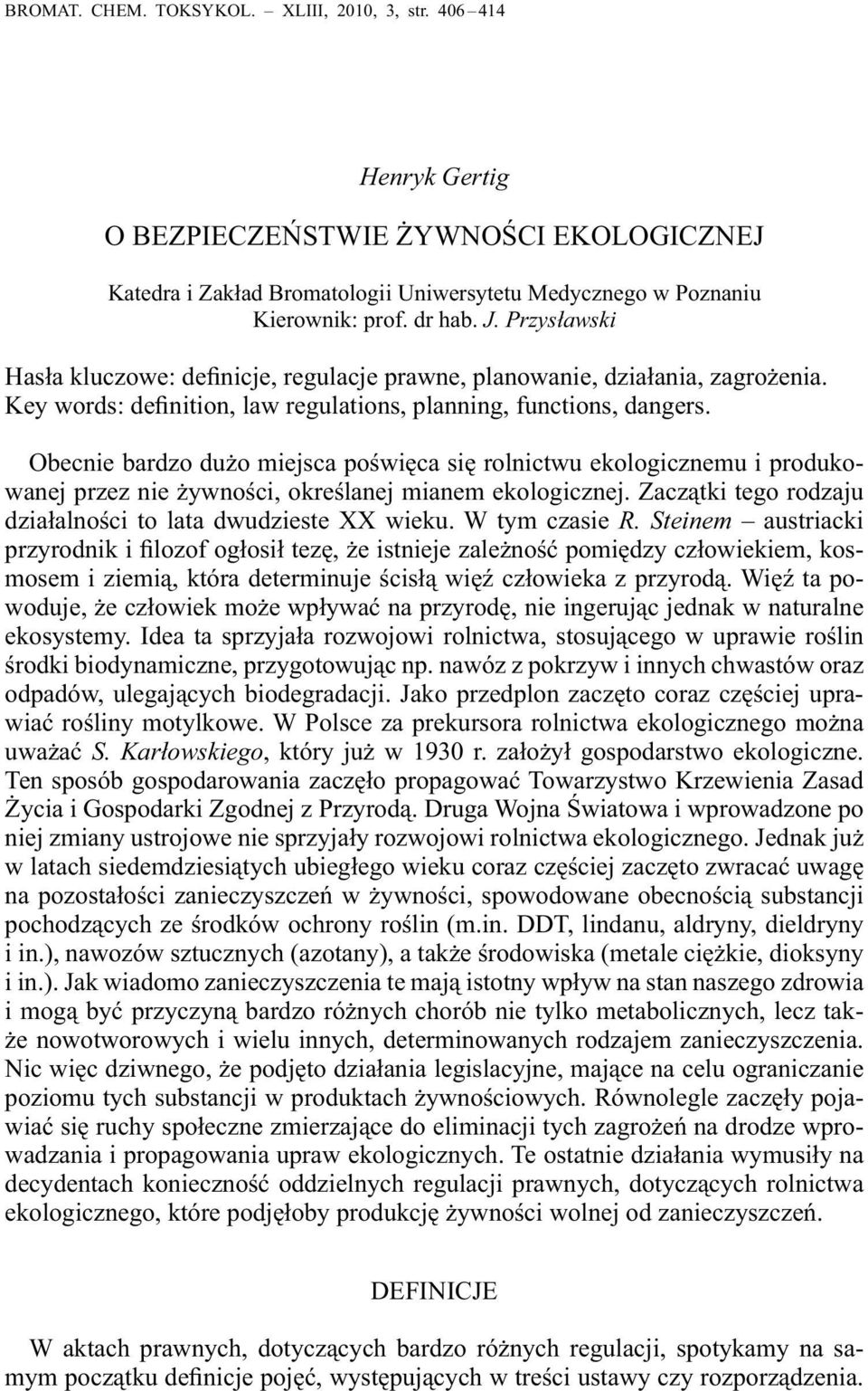 Obecnie bardzo dużo miejsca poświęca się rolnictwu ekologicznemu i produkowanej przez nie żywności, określanej mianem ekologicznej. Zaczątki tego rodzaju działalności to lata dwudzieste XX wieku.