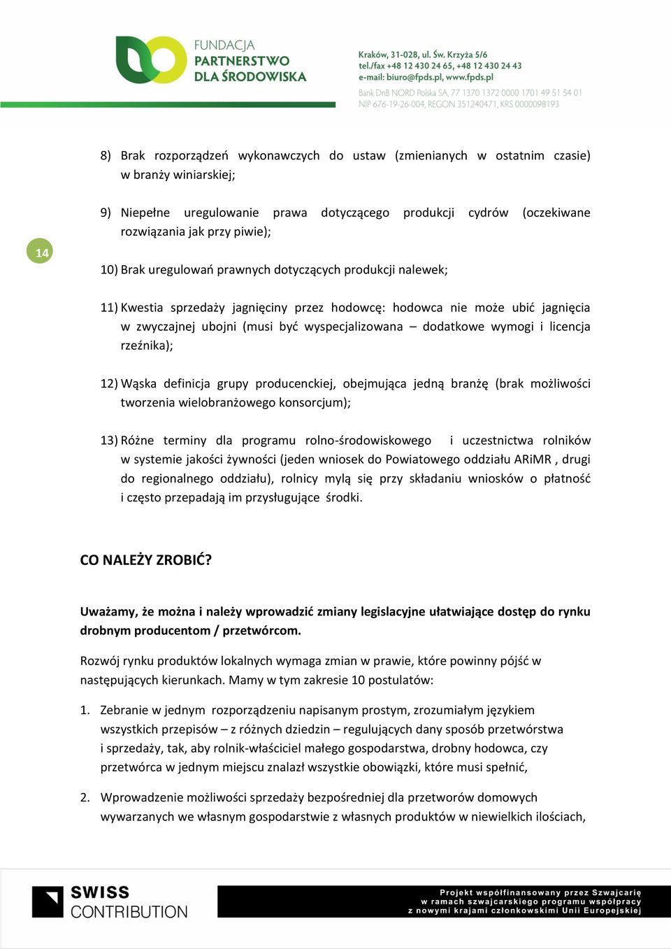 dodatkowe wymogi i licencja rzeźnika); 12) Wąska definicja grupy producenckiej, obejmująca jedną branżę (brak możliwości tworzenia wielobranżowego konsorcjum); 13) Różne terminy dla programu