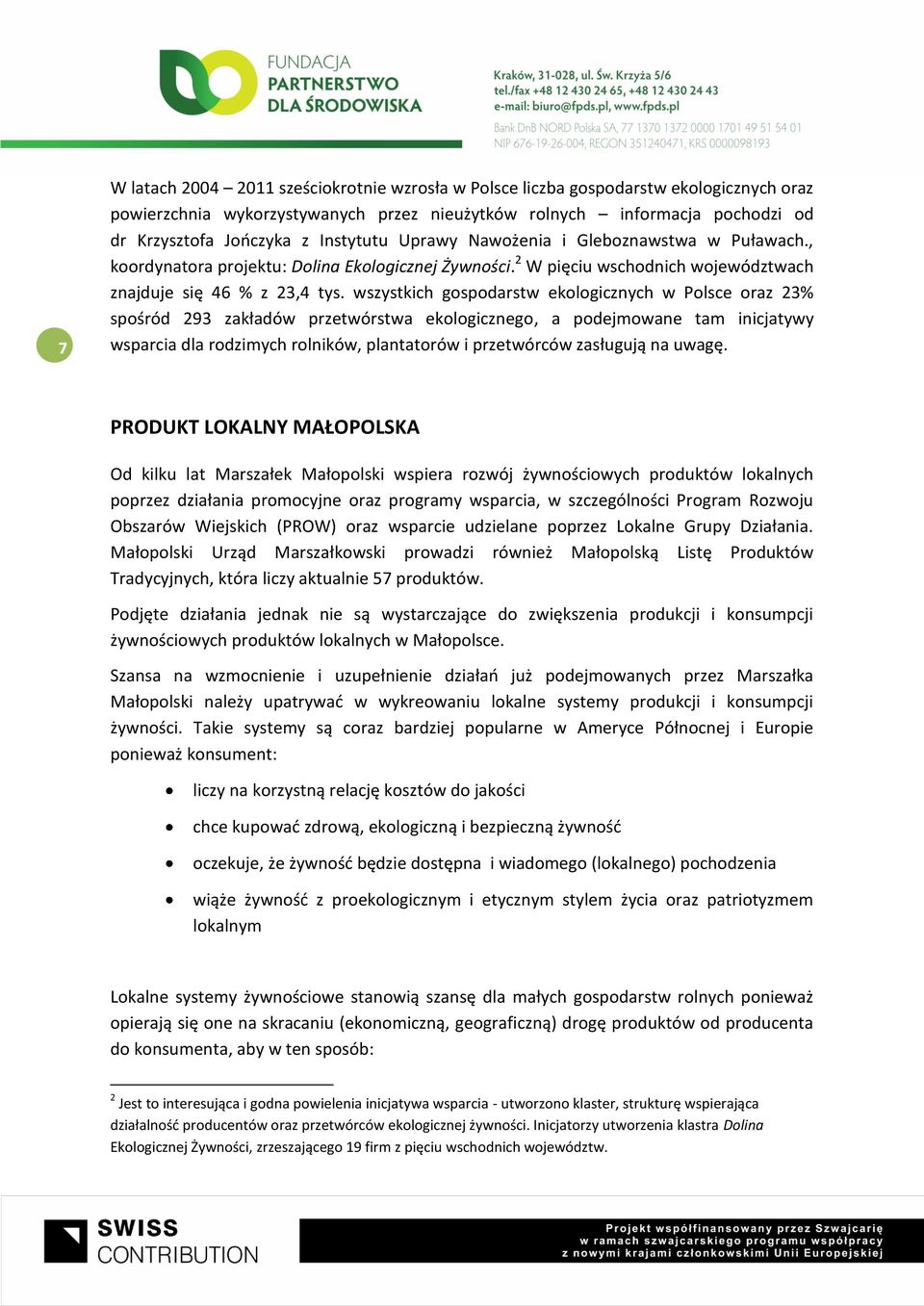 wszystkich gospodarstw ekologicznych w Polsce oraz 23% spośród 293 zakładów przetwórstwa ekologicznego, a podejmowane tam inicjatywy wsparcia dla rodzimych rolników, plantatorów i przetwórców