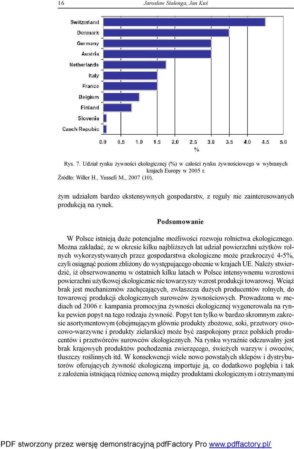 Można zakładać, że w okresie kilku najbliższych lat udział powierzchni użytków rolnych wykorzystywanych przez gospodarstwa ekologiczne może przekroczyć 4-5%, czyli osiągnąć poziom zbliżony do