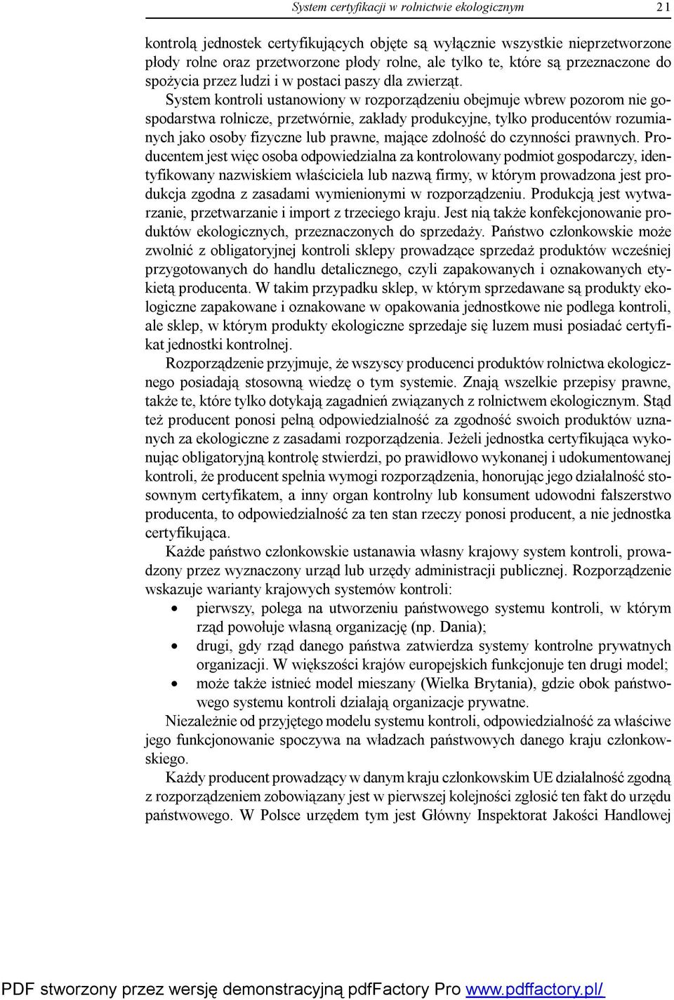 System kontroli ustanowiony w rozporządzeniu obejmuje wbrew pozorom nie gospodarstwa rolnicze, przetwórnie, zakłady produkcyjne, tylko producentów rozumianych jako osoby fizyczne lub prawne, mające