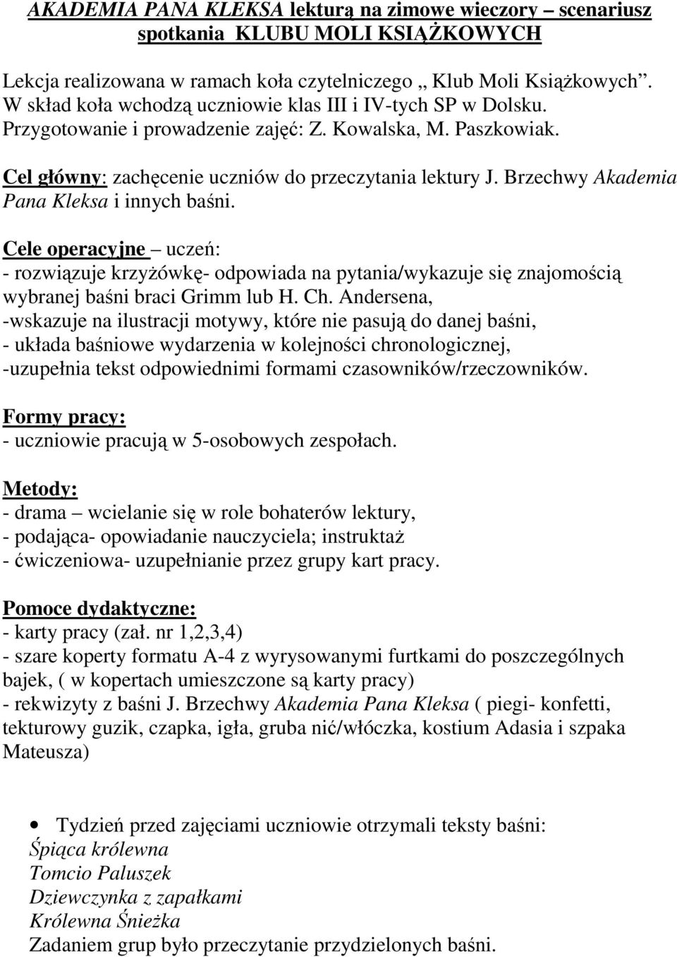 Brzechwy Akademia Pana Kleksa i innych baśni. Cele operacyjne uczeń: - rozwiązuje krzyŝówkę- odpowiada na pytania/wykazuje się znajomością wybranej baśni braci Grimm lub H. Ch.