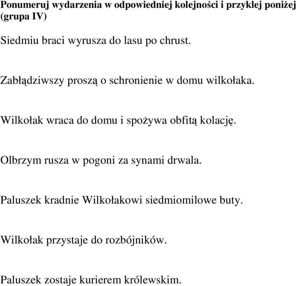 Wilkołak wraca do domu i spoŝywa obfitą kolację. Olbrzym rusza w pogoni za synami drwala.