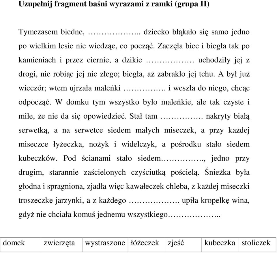 i weszła do niego, chcąc odpocząć. W domku tym wszystko było maleńkie, ale tak czyste i miłe, Ŝe nie da się opowiedzieć. Stał tam.