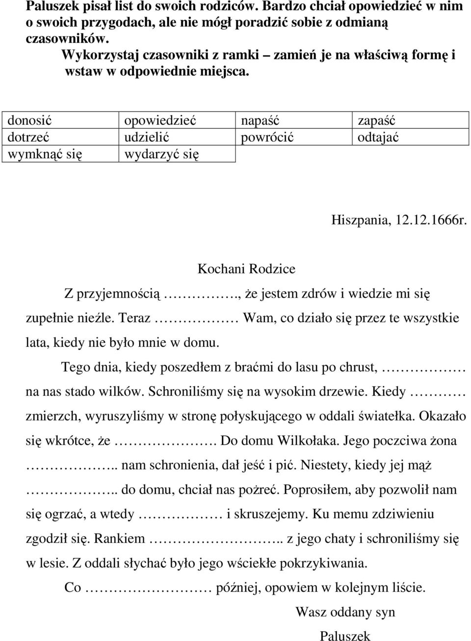 12.1666r. Kochani Rodzice Z przyjemnością., Ŝe jestem zdrów i wiedzie mi się zupełnie nieźle. Teraz Wam, co działo się przez te wszystkie lata, kiedy nie było mnie w domu.