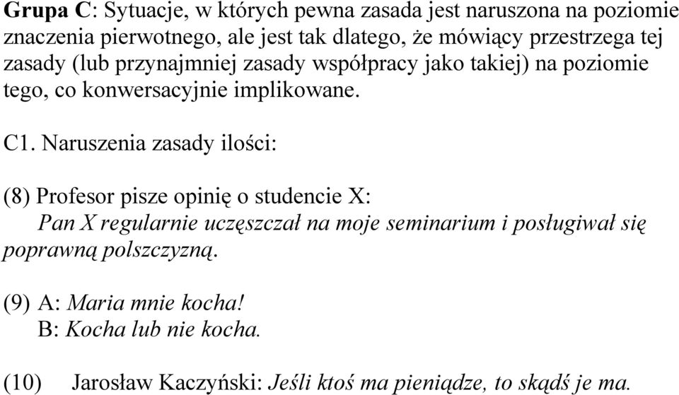 Naruszenia zasady ilości: (8) Profesor pisze opinię o studencie X: Pan X regularnie uczęszczał na moje seminarium i posługiwał