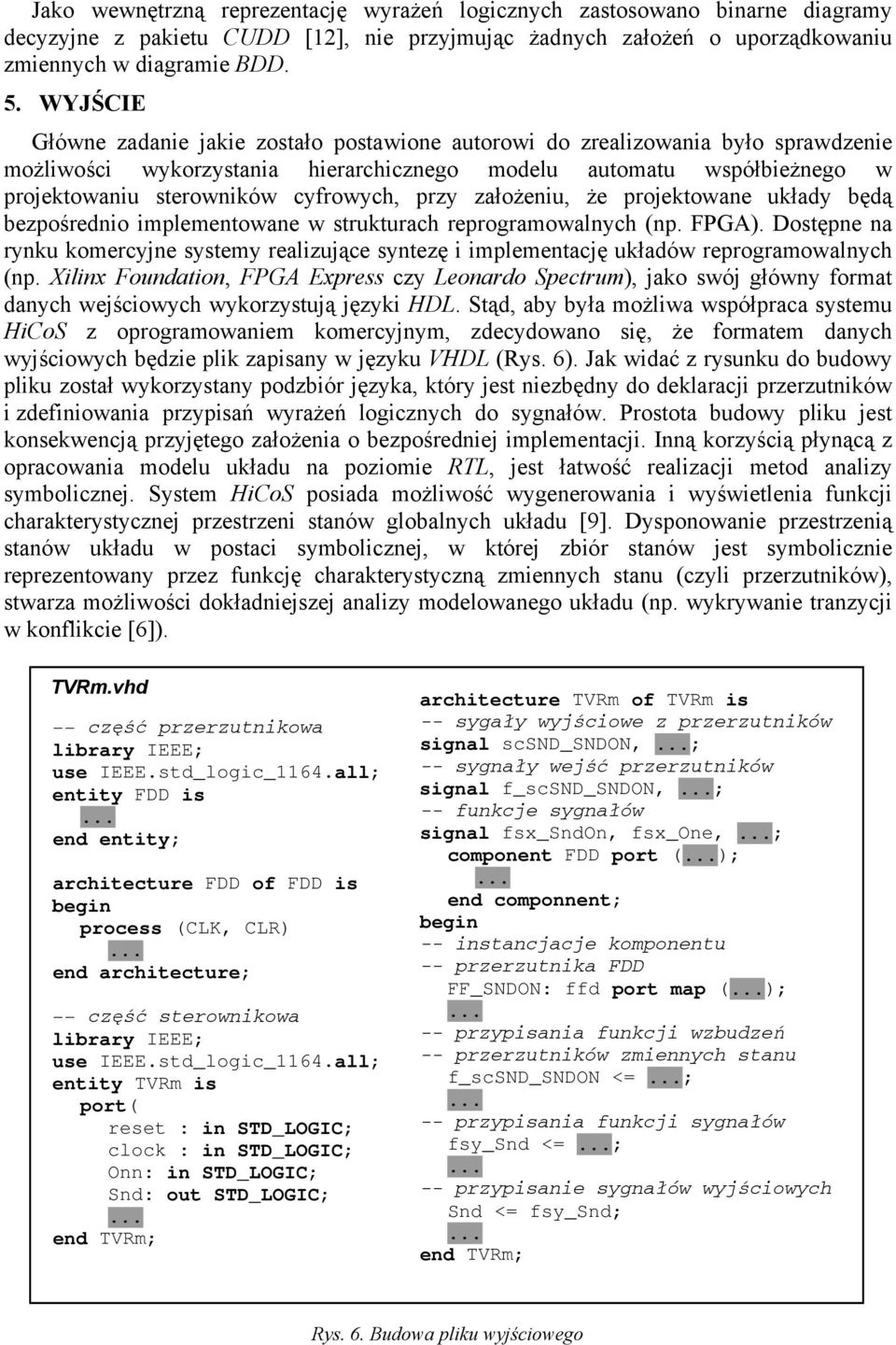 cyfrowych, przy założeniu, że projektowane układy będą bezpośrednio implementowane w strukturach reprogramowalnych (np. FPGA).