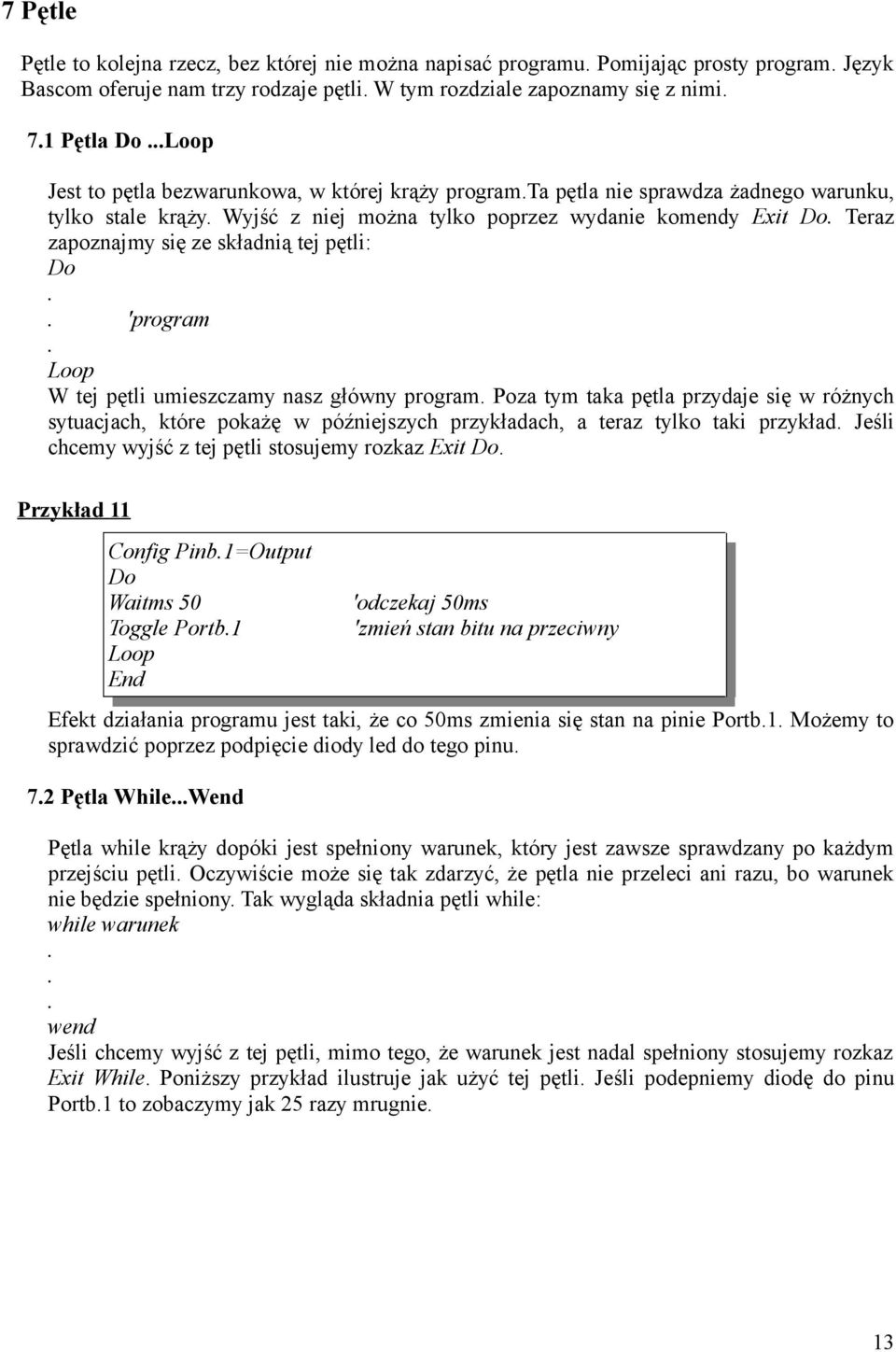 pętli: Do 'program Loop W tej pętli umieszczamy nasz główny program Poza tym taka pętla przydaje się w różnych sytuacjach, które pokażę w późniejszych przykładach, a teraz tylko taki przykład Jeśli