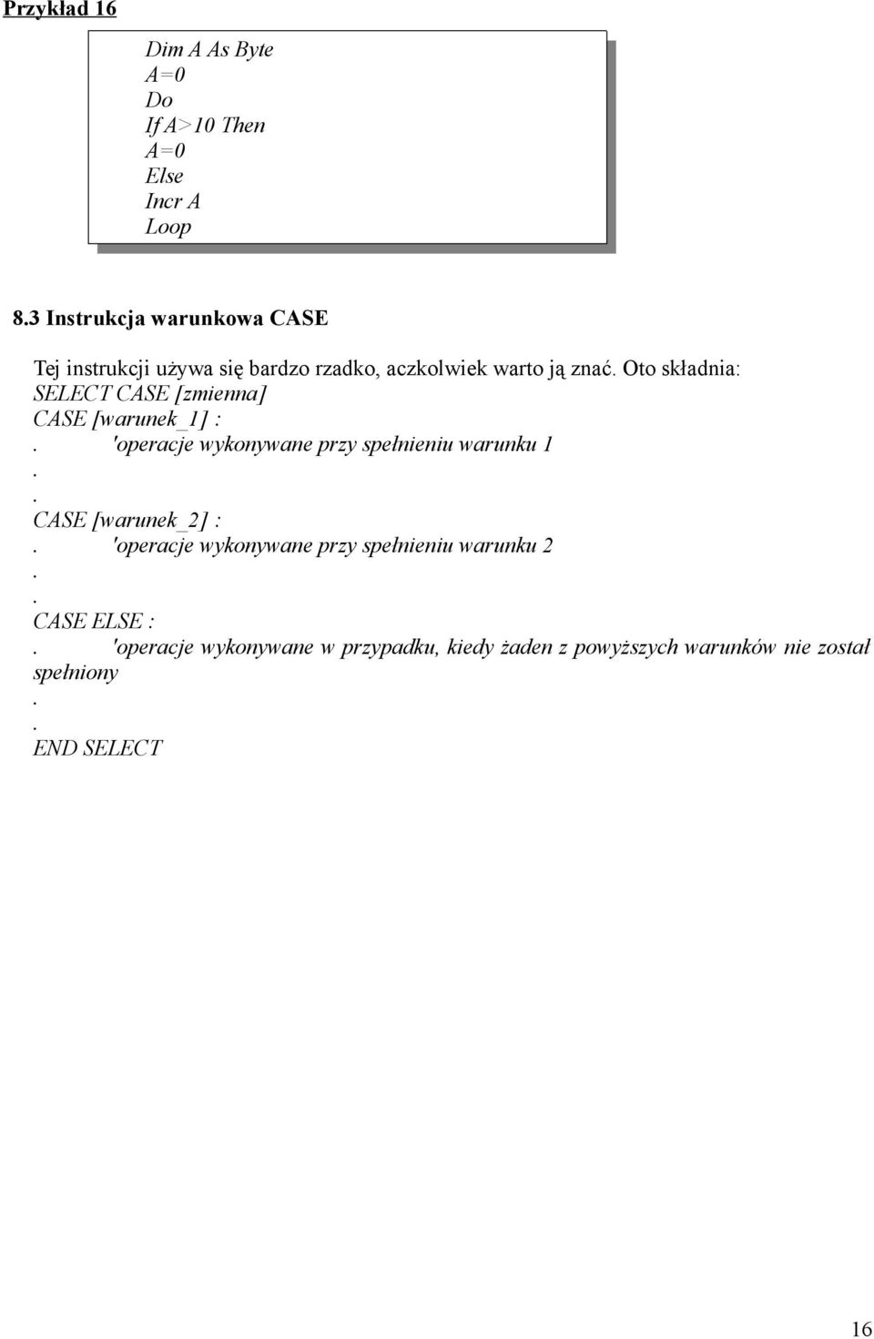 'operacje wykonywane przy spełnieniu warunku 1 CASE [warunek_2] : 'operacje wykonywane przy spełnieniu warunku