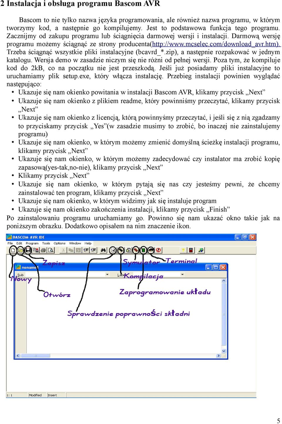 ściągnąć wszystkie pliki instalacyjne (bcavrd_*zip), a następnie rozpakować w jednym katalogu Wersja demo w zasadzie niczym się nie różni od pełnej wersji Poza tym, że kompiluje kod do 2kB, co na