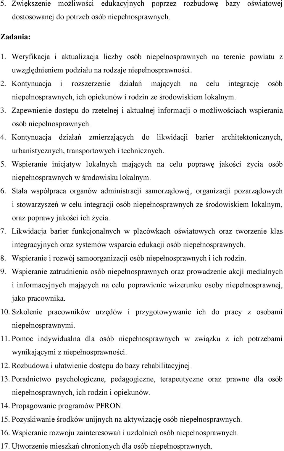 Kontynuacja i rozszerzenie działań mających na celu integrację niepełnosprawnych, ich opiekunów i rodzin ze środowiskiem lokalnym. 3.