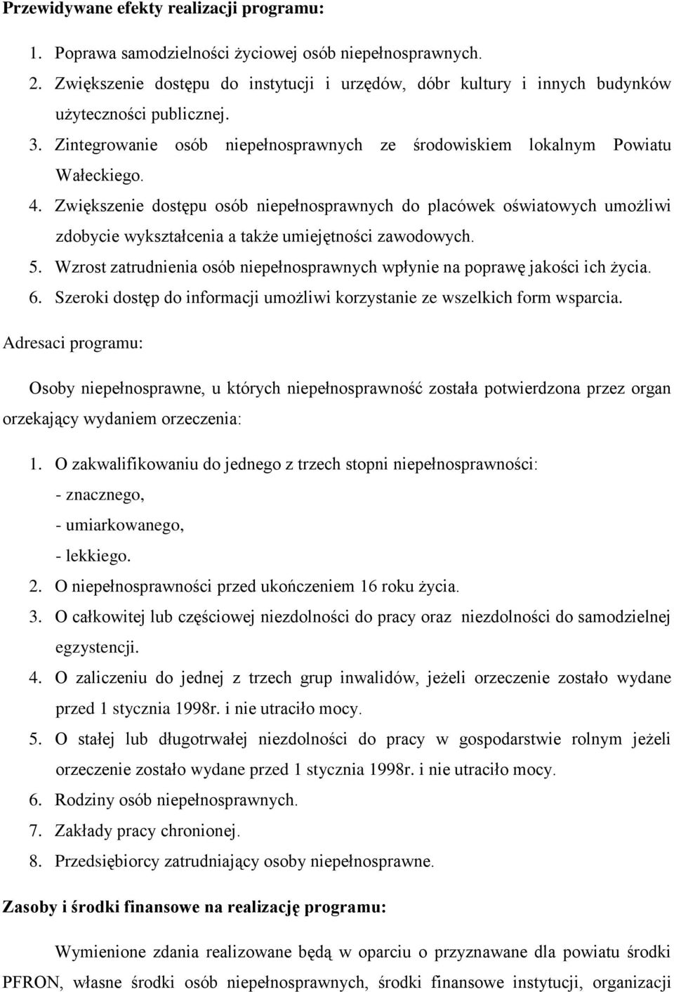 Zwiększenie dostępu niepełnosprawnych do placówek oświatowych umożliwi zdobycie wykształcenia a także umiejętności zawodowych. 5.