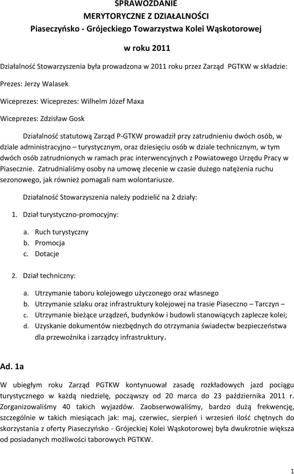 turystycznym, oraz dziesięciu osób w dziale technicznym, w tym dwóch osób zatrudnionych w ramach prac interwencyjnych z Powiatowego Urzędu Pracy w Piasecznie.