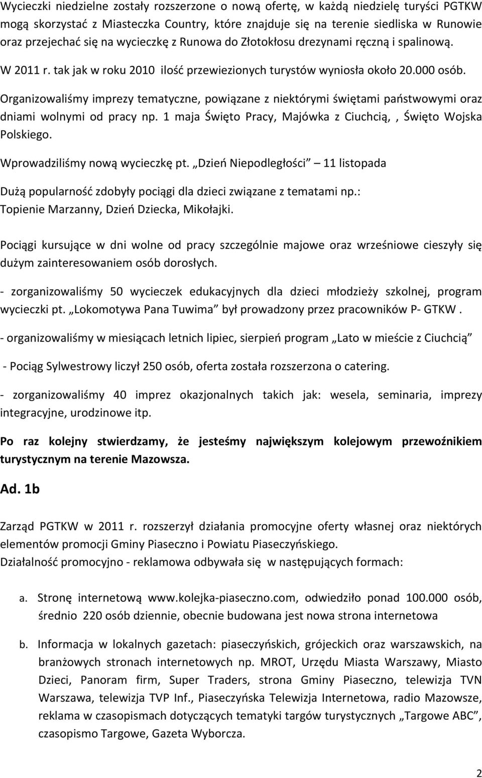 Organizowaliśmy imprezy tematyczne, powiązane z niektórymi świętami państwowymi oraz dniami wolnymi od pracy np. 1 maja Święto Pracy, Majówka z Ciuchcią,, Święto Wojska Polskiego.