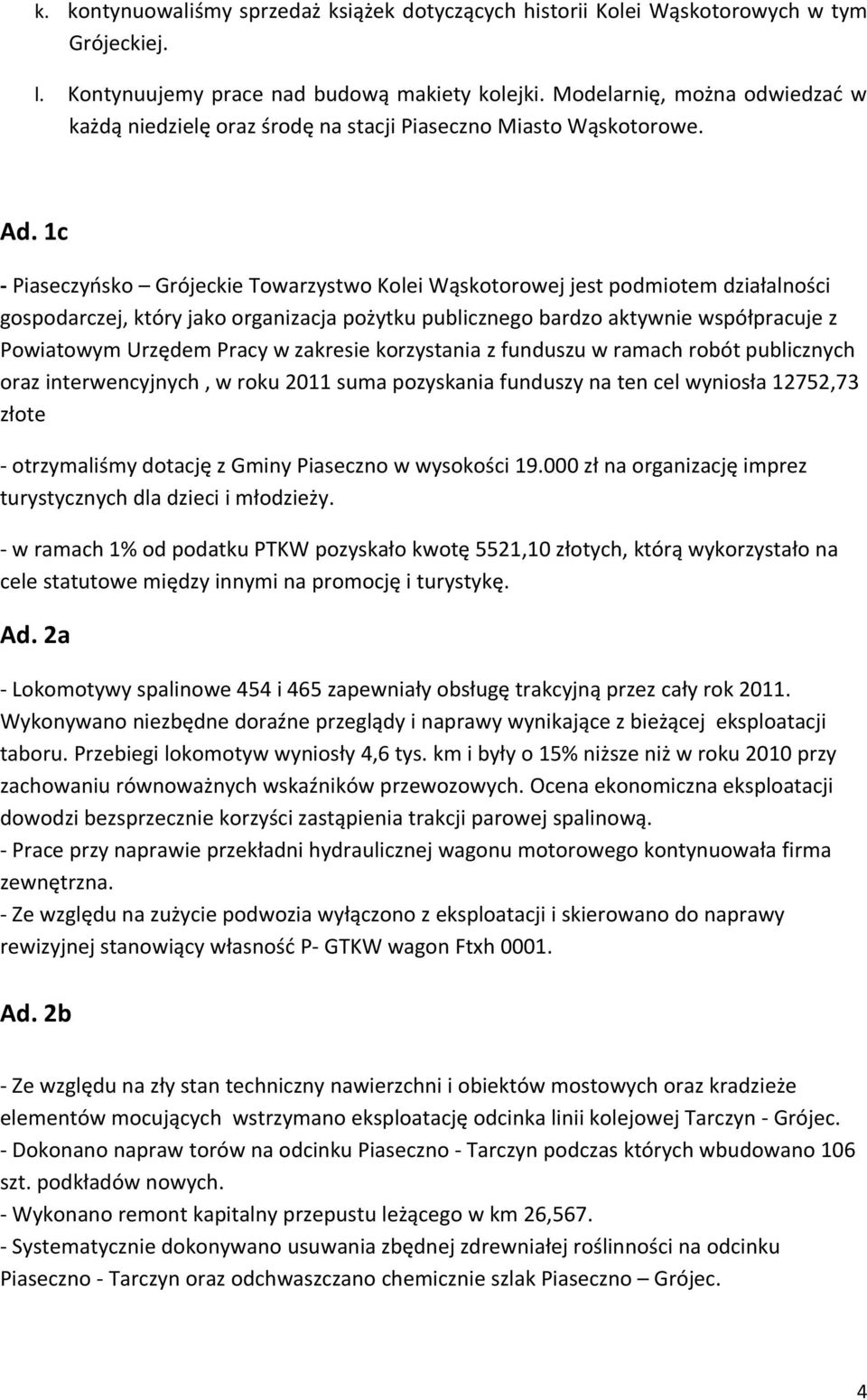 1c - Piaseczyńsko Grójeckie Towarzystwo Kolei Wąskotorowej jest podmiotem działalności gospodarczej, który jako organizacja pożytku publicznego bardzo aktywnie współpracuje z Powiatowym Urzędem Pracy