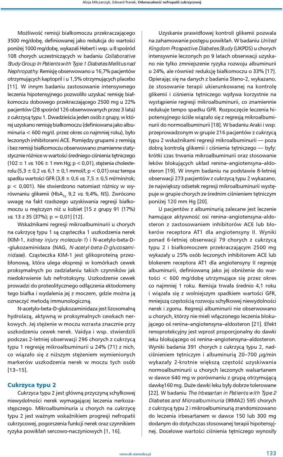 Remisję obserwowano u 16,7% pacjentów otrzymujących kaptopril i u 1,5% otrzymujących placebo [11].