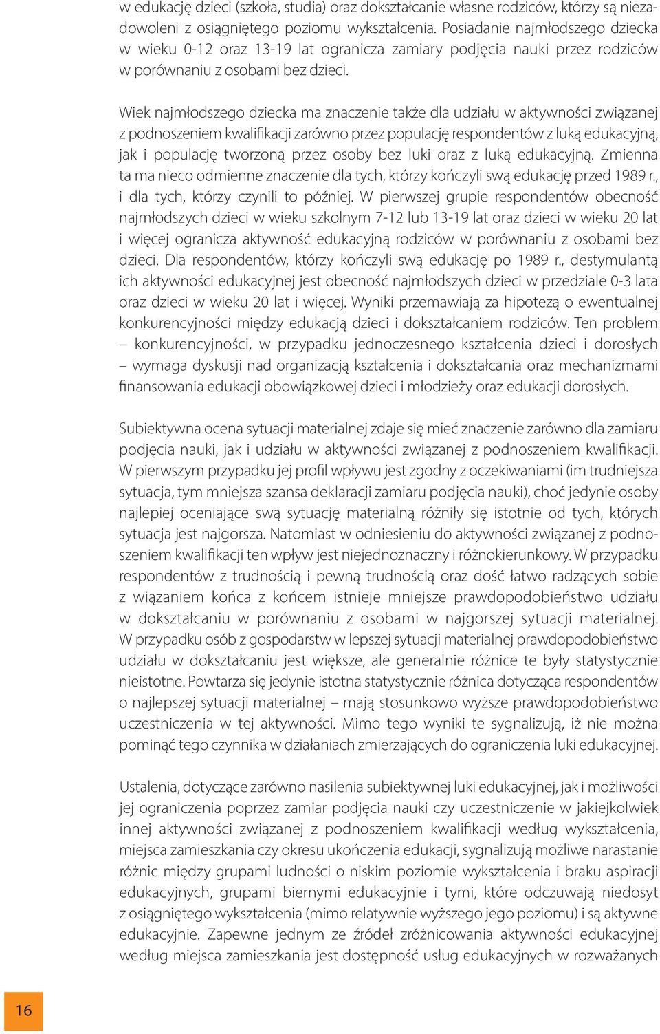 Wiek najmłodszego dziecka ma znaczenie także dla udziału w aktywności związanej z podnoszeniem kwalifikacji zarówno przez populację respondentów z luką edukacyjną, jak i populację tworzoną przez