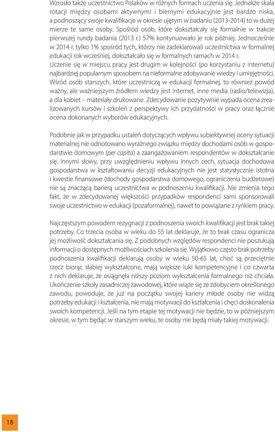 Spośród osób, które dokształcały się formalnie w trakcie pierwszej rundy badania (2013 r.) 57% kontynuowało je rok później. Jednocześnie w 2014 r.