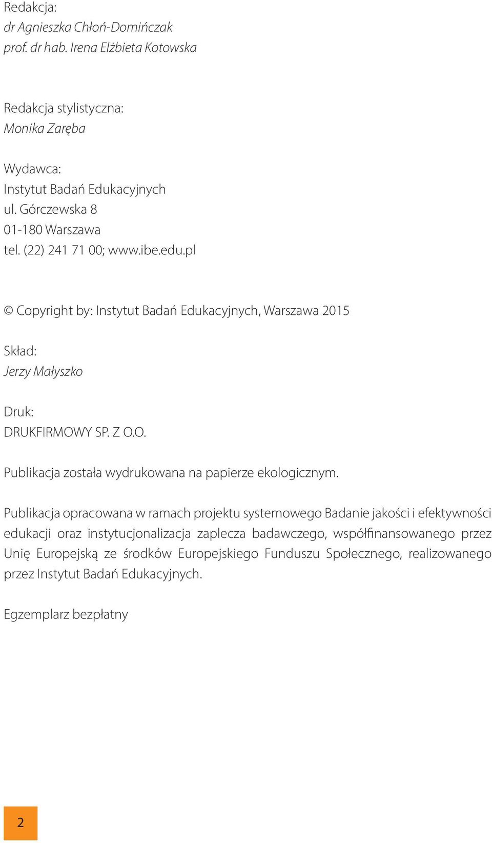O. Publikacja została wydrukowana na papierze ekologicznym.