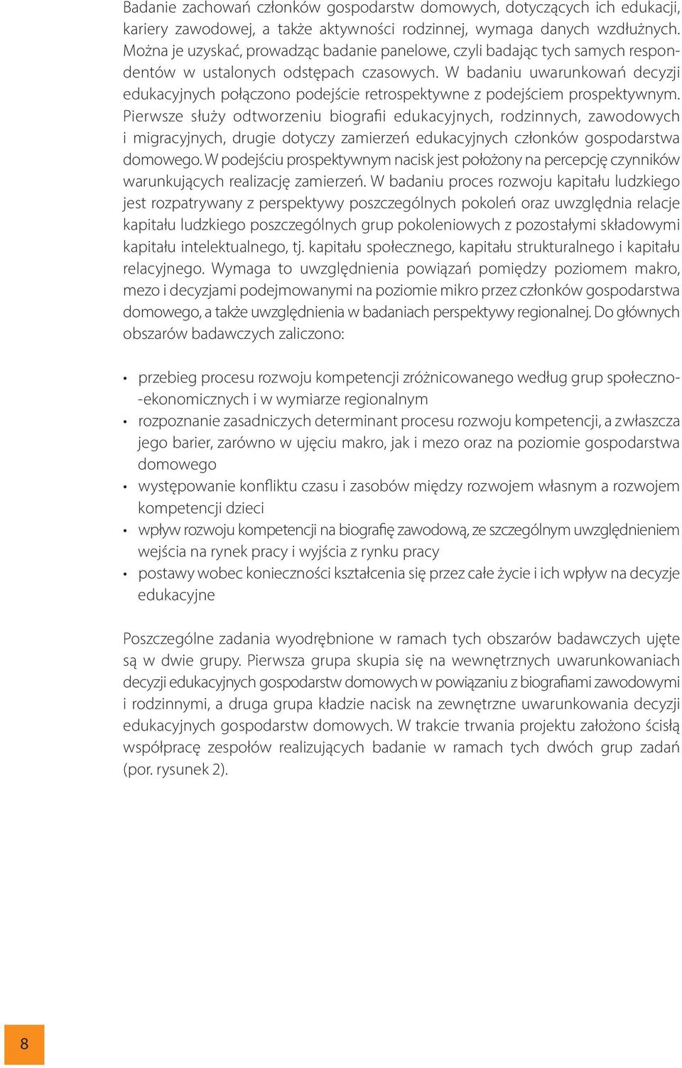 W badaniu uwarunkowań decyzji edukacyjnych połączono podejście retrospektywne z podejściem prospektywnym.