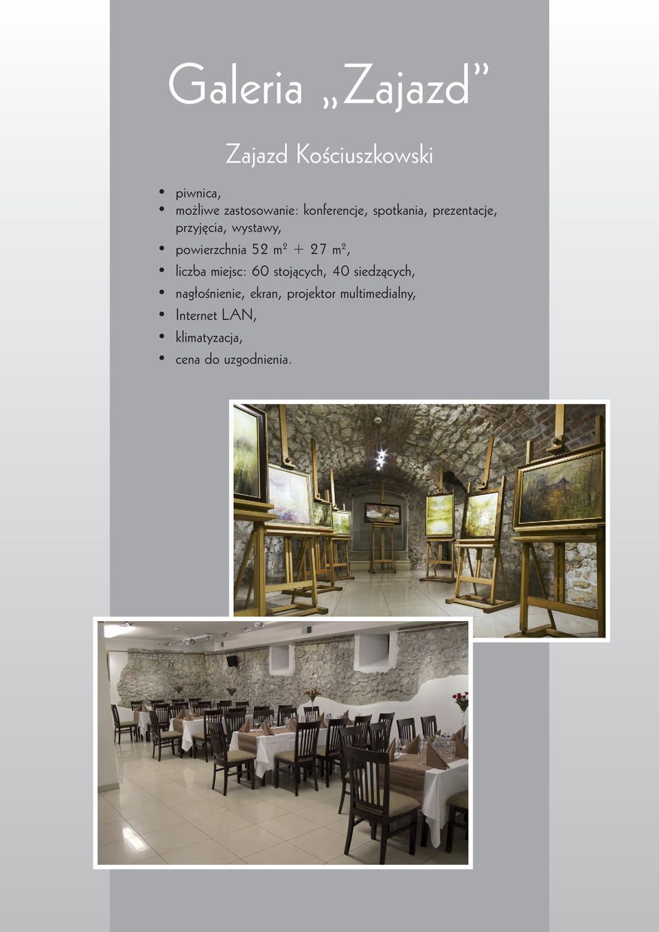m 2 + 27 m 2, liczba miejsc: 60 stojących, 40 siedzących, nagłośnienie,