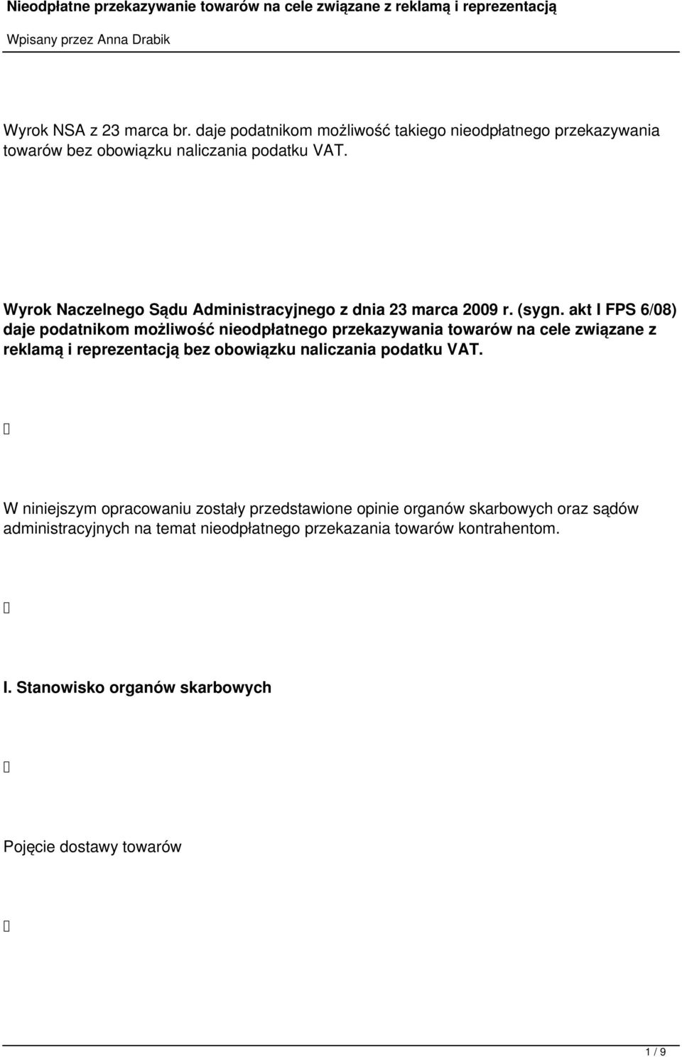 akt I FPS 6/08) daje podatnikom możliwość nieodpłatnego przekazywania towarów na cele związane z reklamą i reprezentacją bez obowiązku naliczania