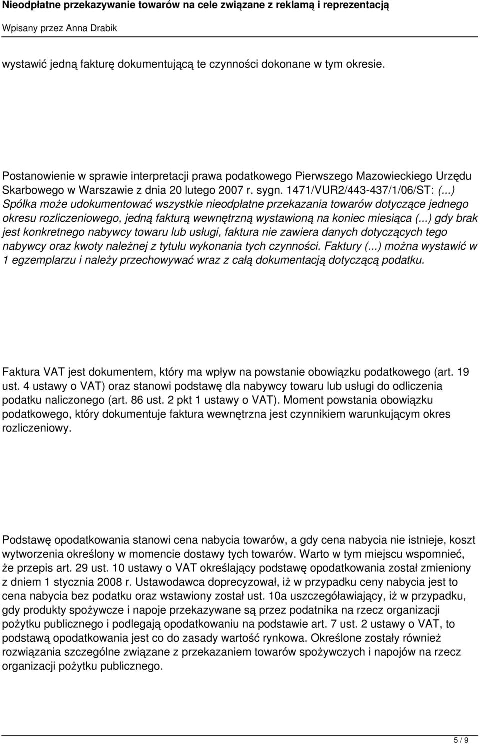 ..) Spółka może udokumentować wszystkie nieodpłatne przekazania towarów dotyczące jednego okresu rozliczeniowego, jedną fakturą wewnętrzną wystawioną na koniec miesiąca (.